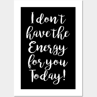 I don't have the Energy for you Today! Posters and Art